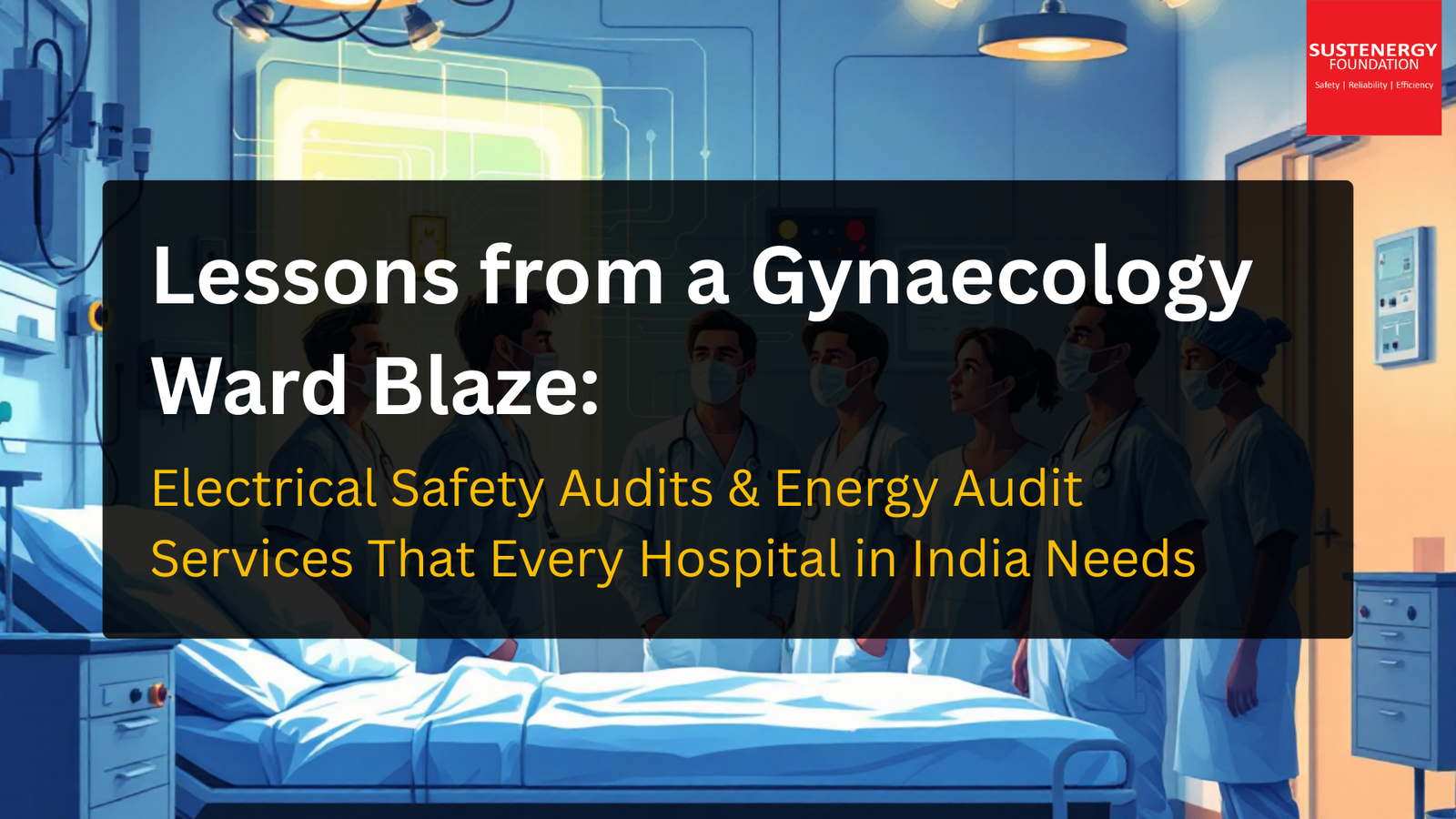 Doctors in a hospital ward discussing fire safety measures with text overlay highlighting lessons from a gynaecology ward blaze and the importance of electrical safety audits and energy audit services in India.
