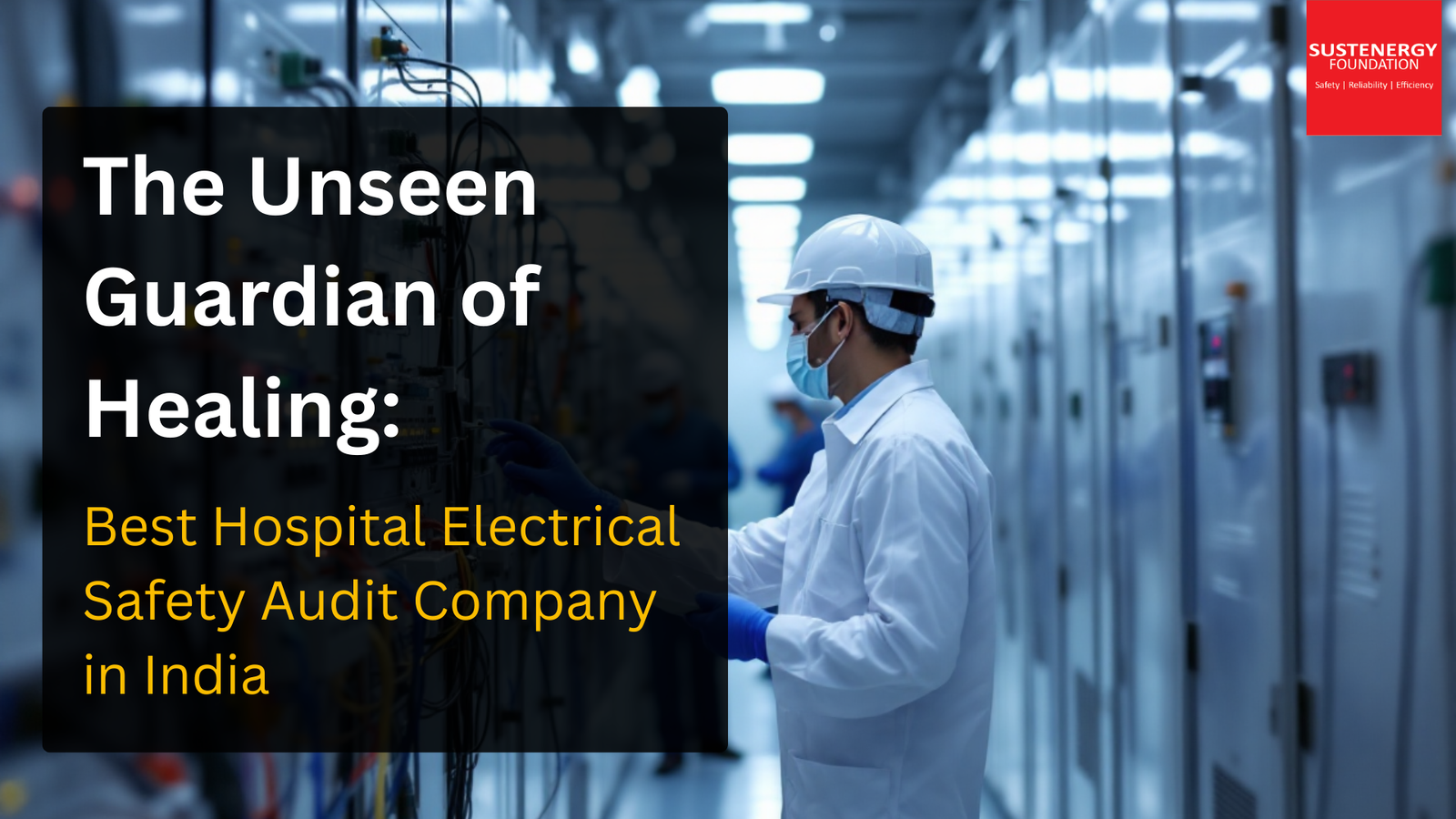 Engineer conducting hospital electrical safety audit inside a control room – Sustenergy Foundation, Best Hospital Electrical Safety Audit Company in India.