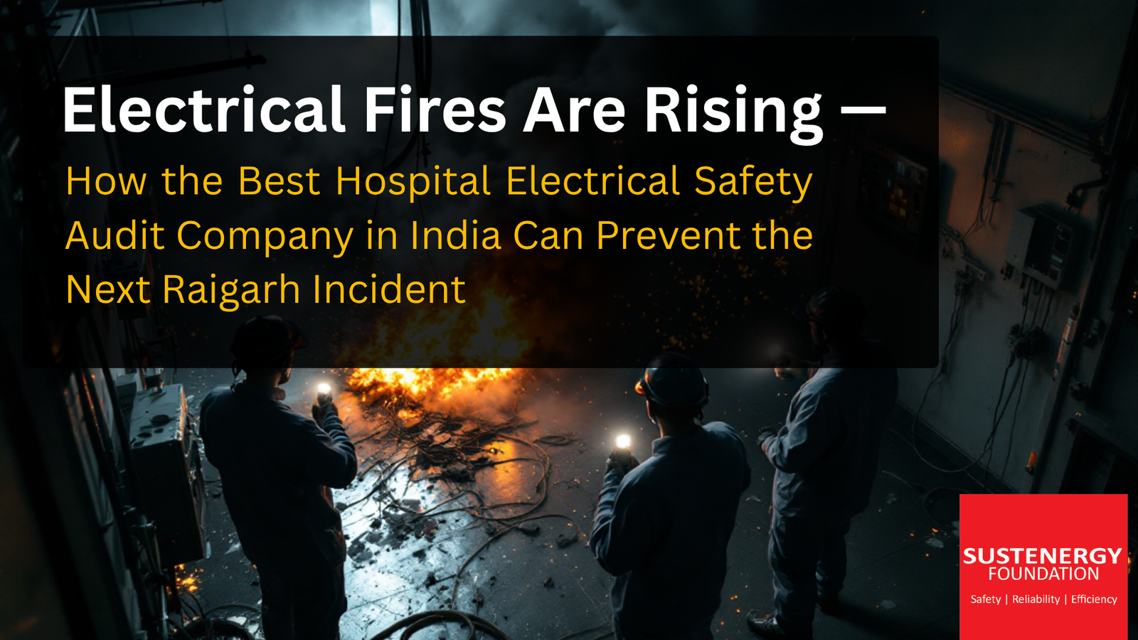 Three engineers assessing damage inside a control room after an electrical fire, highlighting the importance of hospital electrical safety audits and preventive fire measures in India.